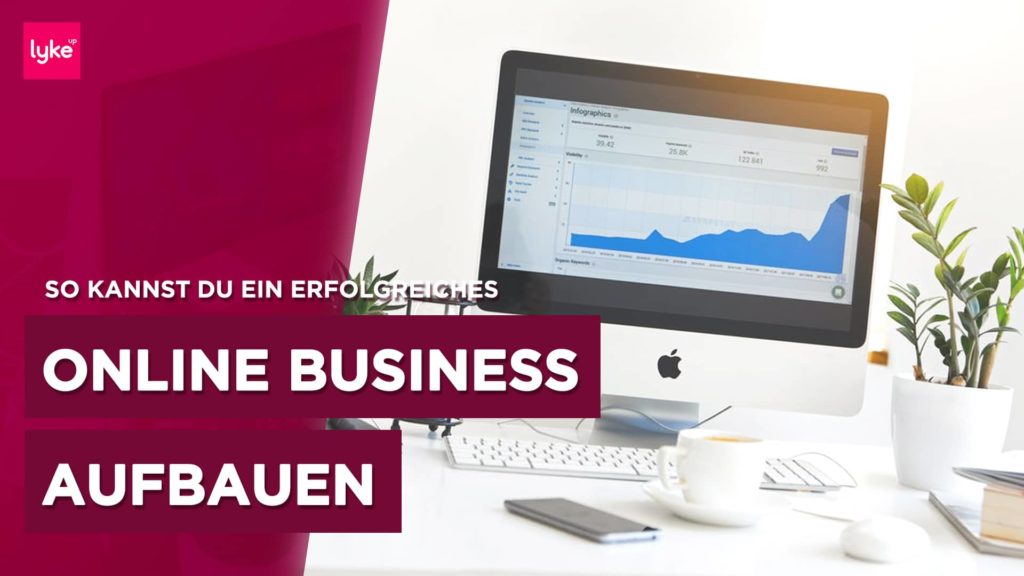 Online Business Aufbauen 2021: Ideen & Ungewöhnliche Tipps - LykeUp